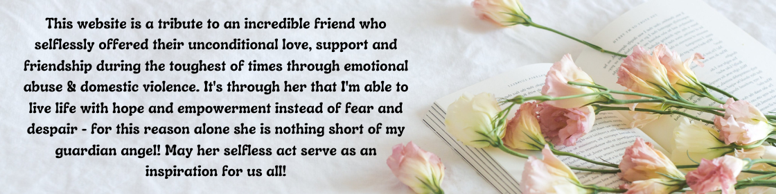 Tribute to a friend who helped me through emotional abuse and domestic violence