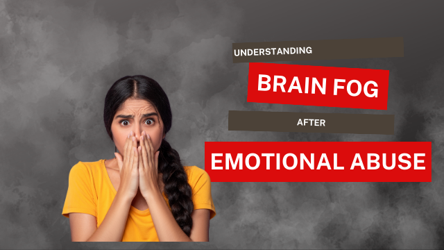 Understanding Brain Fog After Emotional Abuse