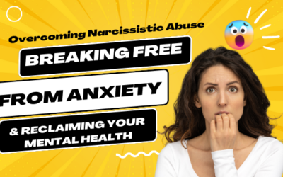 Overcoming Narcissistic Abuse: Breaking Free from Anxiety and Reclaiming Your Mental Health